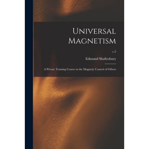 (영문도서) Universal Magnetism; a Private Training Course in the Magnetic Control of Others; v.2 Paperback, Legare Street Press, English, 9781014802712