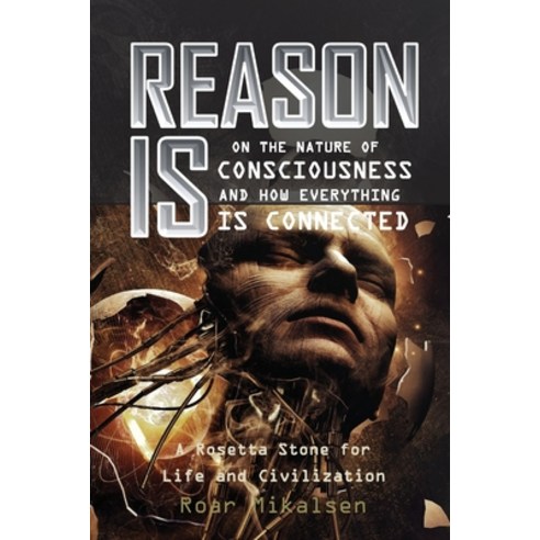 Reason Is: On the Nature of Consciousness and how Everything is Connected Paperback, Life Liberty Productions, English, 9788269232141