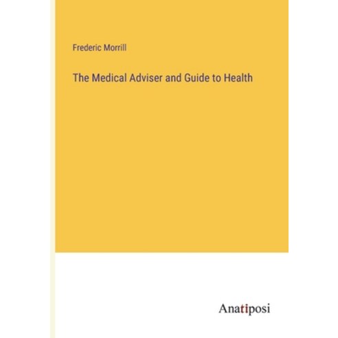 (영문도서) The Medical Adviser and Guide to Health Paperback, Anatiposi Verlag, English, 9783382160685