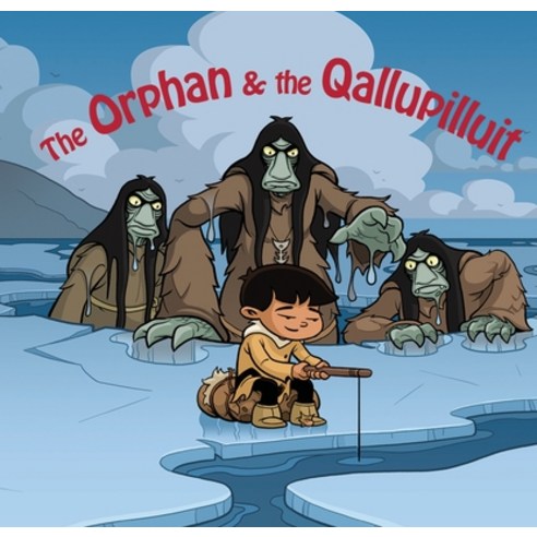 The Orphan and the Qallupilluit (English) Hardcover, Inhabit Education Books Inc.