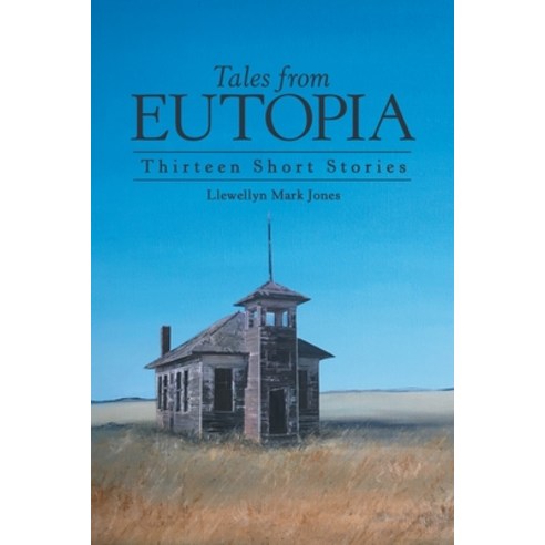 Tales from Eutopia: Thirteen Short Stories Paperback, Archway Publishing, English, 9781480899070