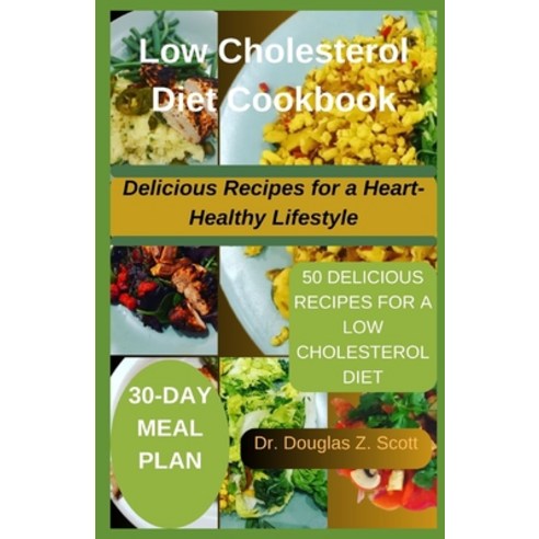(영문도서) Low Cholesterol Diet Cookbook: Delicious Recipes for a Heart-Healthy Lifestyle Paperback, Independently Published, English, 9798861614641