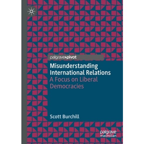 Misunderstanding International Relations: A Focus on Liberal Democracies Paperback, Palgrave MacMillan, English, 9789811519383