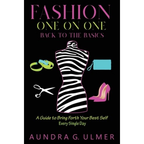Fashion One on One Back to the Basics: A Guide to bring forth your best self every single day Paperback, Gatekeeper Press, English, 9781662904561