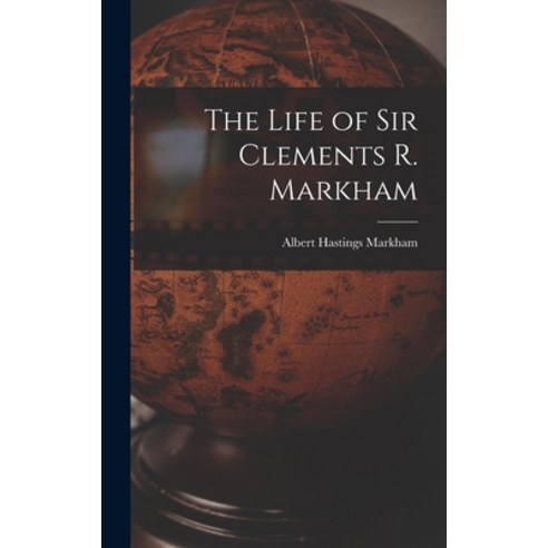 (영문도서) The Life of Sir Clements R. Markham Hardcover, Legare Street Press, English, 9781017106022