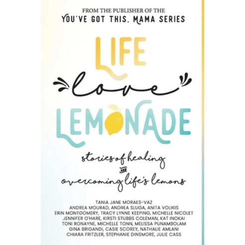 (영문도서) Life Love Lemonade: Stories of Healing and Overcoming Life''s Lemons Paperback, Ygtmedia Co., English, 9781989716144