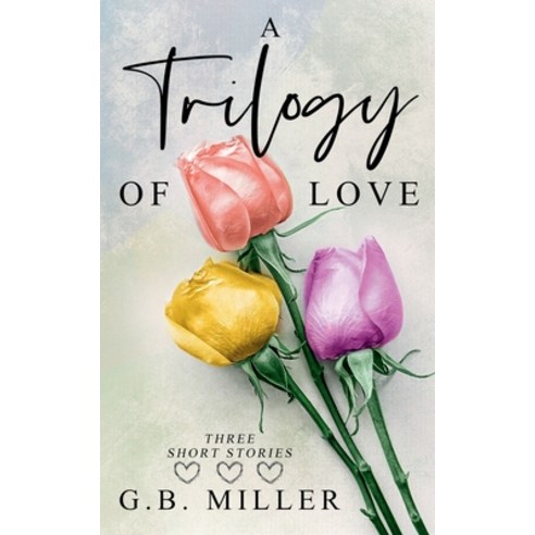(영문도서) A Trilogy Of Love Paperback, G.B. Miller, English, 9798224611317