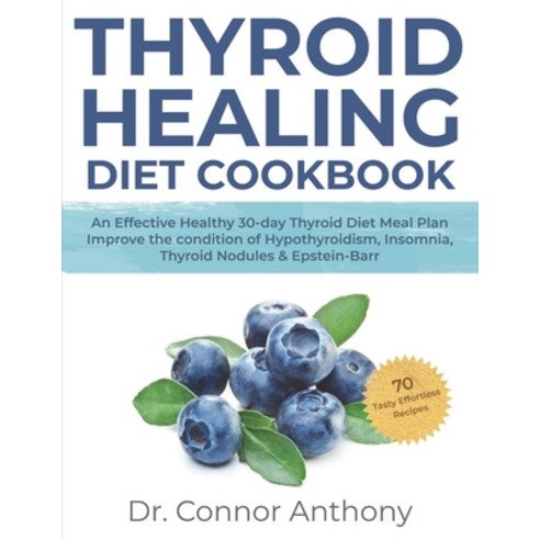 Thyroid Healing Diet Cookbook: An Effective Healthy 30-day Thyroid Diet Meal Plan- Improve the condi... Paperback, Independently Published