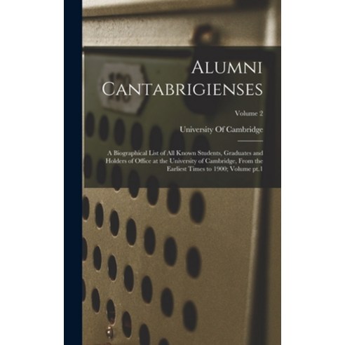 (영문도서) Alumni Cantabrigienses; a Biographical List of all Known Students Graduates and Holders of O... Hardcover, Legare Street Press, English, 9781019212349