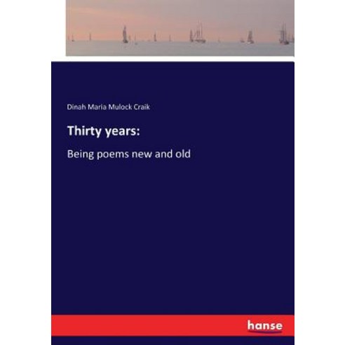 Thirty years: Being poems new and old Paperback, Hansebooks