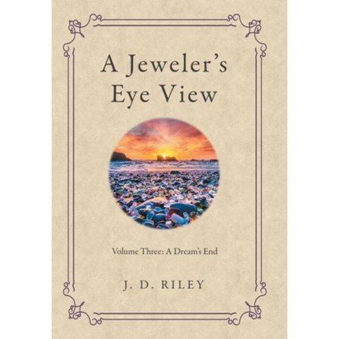 (영문도서) A Jeweler''s Eye View: Volume Three: a Dream''s End Hardcover, Archway Publishing, English, 9781665711890