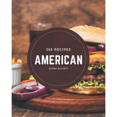 365 American Recipes: Let''s Get Started with The Best American Cookbook! Paperback, Independently Published