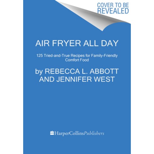 (영문도서) Air Fryer All Day: 125 Tried-And-True Recipes for Family-Friendly Comfort Food Hardcover, Harvest Publications, English, 9780063289376