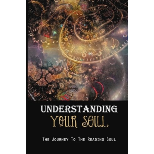 (영문도서) Understanding Your Soul: The Journey To The Reading Soul: Components Of The Soul Paperback, Independently Published, English, 9798516882005