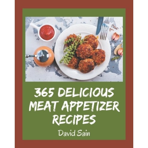 365 Delicious Meat Appetizer Recipes: Cook it Yourself with Meat Appetizer Cookbook! Paperback, Independently Published, English, 9798570994829