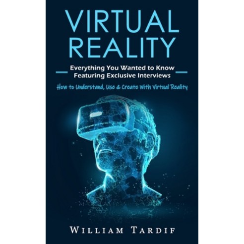 (영문도서) Virtual Reality: Everything You Wanted to Know Featuring Exclusive Interviews (How to Underst... Paperback, Bengion Cosalas, English, 9781774857915