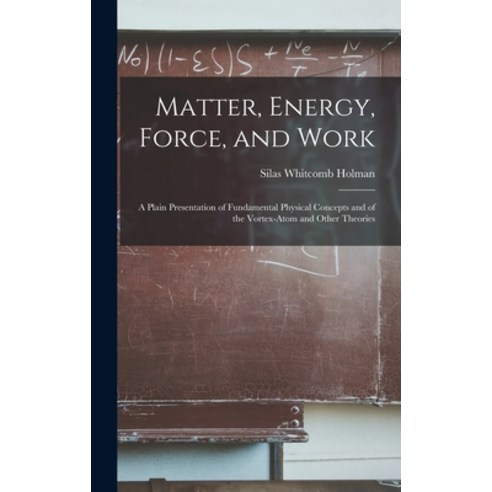 (영문도서) Matter Energy Force and Work: A Plain Presentation of Fundamental Physical Concepts and of... Hardcover, Legare Street Press, English, 9781017377347