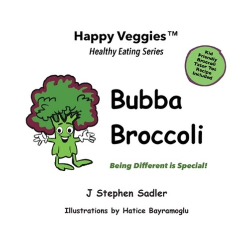 Bubba Broccoli Storybook: Being Different Is Special! Paperback, J Stephen Sadler, LLC, English, 9780960046737