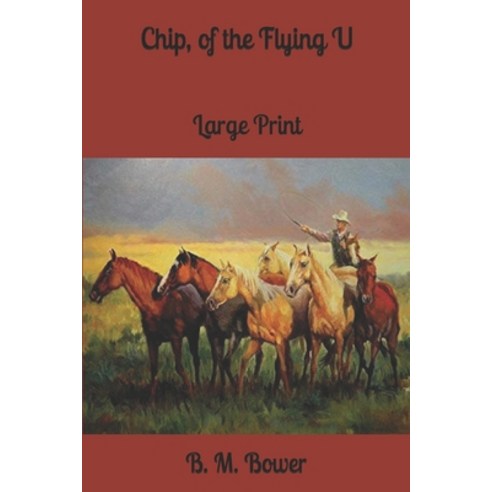 Chip of the Flying U: Large Print Paperback, Independently Published, English, 9781656663948