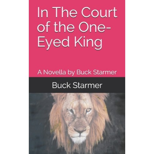 (영문도서) In The Court of the One-Eyed King: A Novella by Buck Starmer Paperback, Independently Published, English, 9798541458763