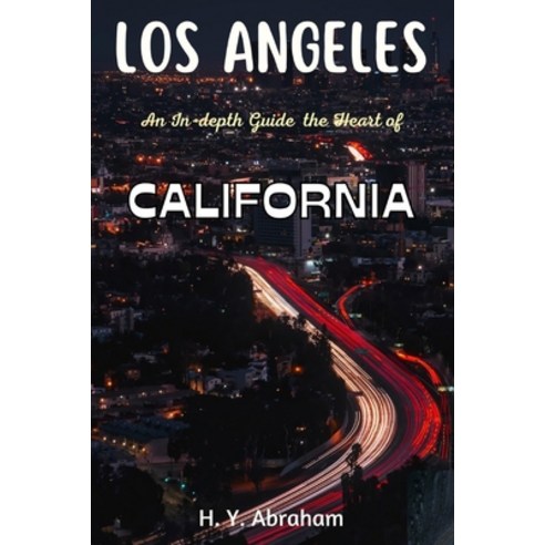(영문도서) Los Angeles: An In-depth Guide to the Heart of California Paperback, Independently Published, English, 9798864119945