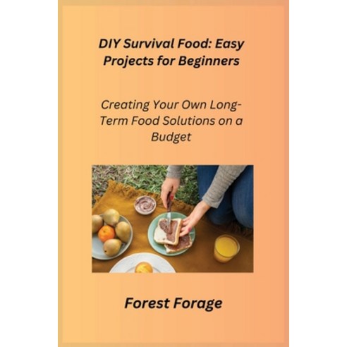 (영문도서) DIY Survival Food: Creating Your Own Long-Term Food Solutions on a Budget Paperback, Forest Forage, English, 9781806352289