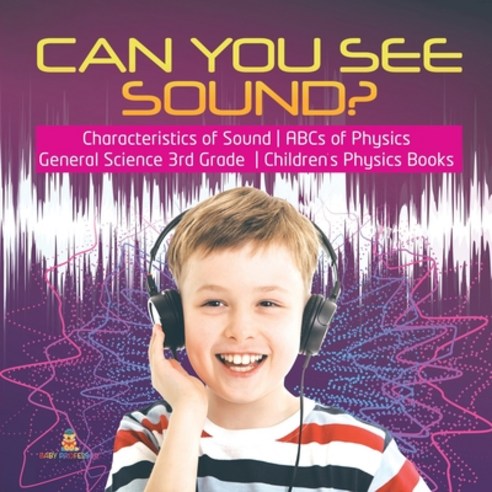 Can You See Sound? Characteristics of Sound ABCs of Physics General Science 3rd Grade Children''s Phy... Paperback, Baby Professor, English, 9781541949232