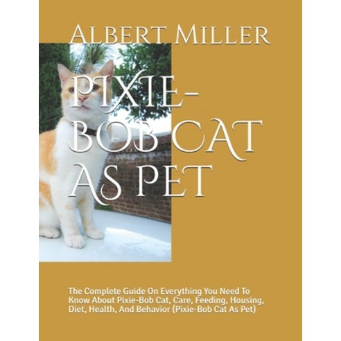 Pixie-Bob Cat as Pet: The Complete Guide On Everything You Need To Know About Pixie-Bob Cat Care F... Paperback, Independently Published