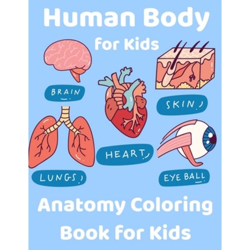 (영문도서) Human Body for Kids: Anatomy Coloring Book for Kids - Science for Kids - Grades K-3 - Age 4 to 8 Paperback, Independently Published, English, 9798712551972