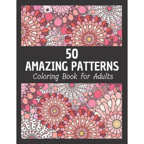 50 Amazing Patterns Coloring Book For Adults: Stress Relief Gifts For Adults // Stress Relieving Fu... Paperback, Independently Published, English, 9798703525258