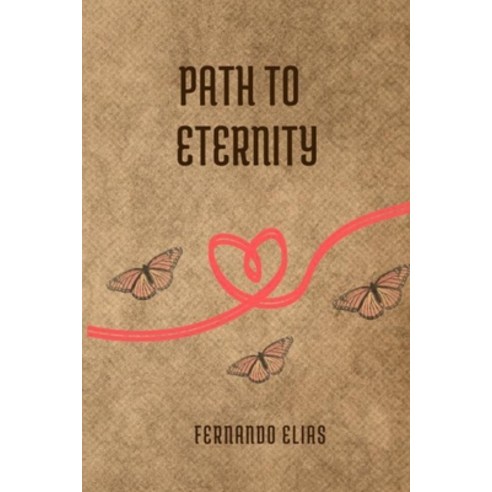 (영문도서) Path to Eternity: A love story and teachings of a life lived with passion Paperback, Independently Published, English, 9798856122830