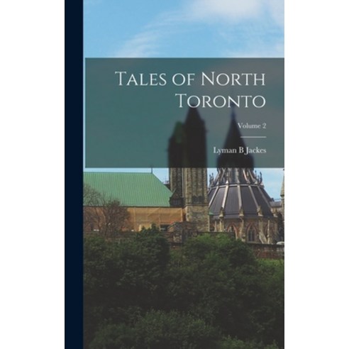 (영문도서) Tales of North Toronto; Volume 2 Hardcover, Legare Street Press, English, 9781016280396