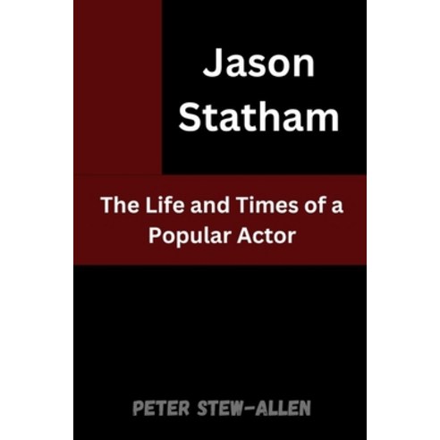 (영문도서) Jason Statham: The Life and Times of a Popular Actor Paperback, Independently Published, English, 9798876669339