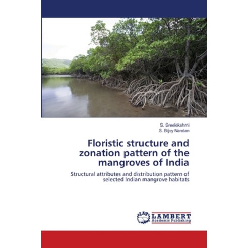 Floristic structure and zonation pattern of the mangroves of India Paperback, LAP Lambert Academic Publis..., English, 9786139839506
