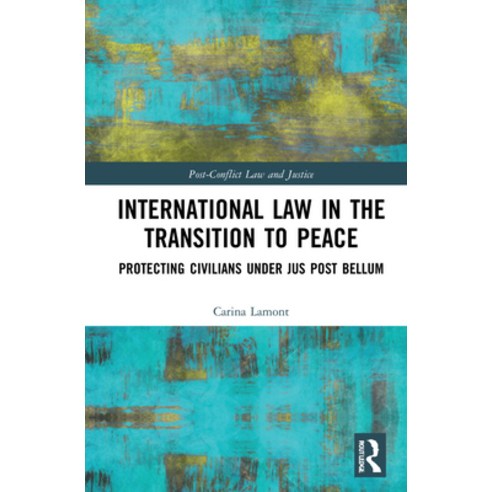 (영문도서) International Law in the Transition to Peace: Protecting Civilians Under Jus Post Bellum Hardcover, Routledge, English, 9781032037264