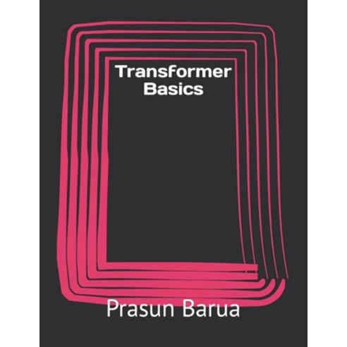(영문도서) Transformer Basics Paperback, Independently Published, English, 9798849389516