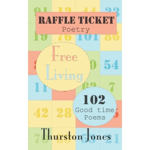 (영문도서) Raffle Ticket Poetry. Free Living: 102 Good Time Poems Paperback, Independent Publishing Corp..., English, 9781803529790