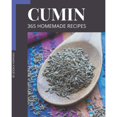 365 Homemade Cumin Recipes: A Cumin Cookbook You Will Love Paperback, Independently Published, English, 9798577951412