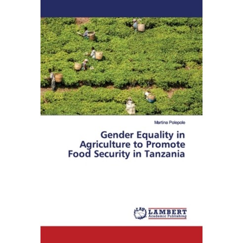 Gender Equality in Agriculture to Promote Food Security in Tanzania Paperback, LAP Lambert Academic Publis..., English, 9786139973286