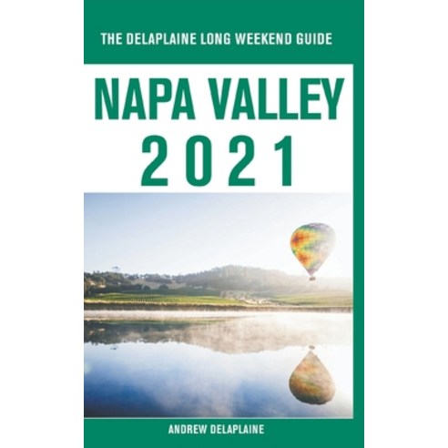 Napa Valley - The Delaplaine 2021 Long Weekend Guide Paperback, Gramercy Park Press