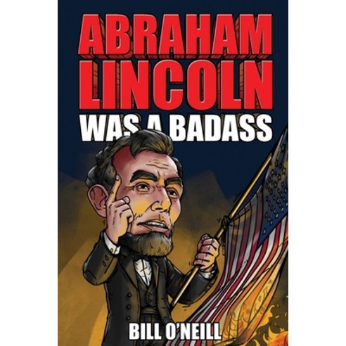 Abraham Lincoln Was A Badass: Crazy But True Stories About The United States'' 16th President Paperback, Lak Publishing, English, 9781648450754