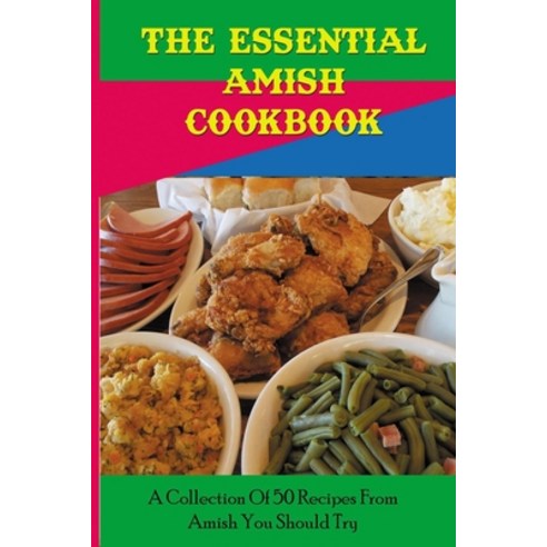 The Essential Amish Cookbook: A Collection Of 50 Recipes From Amish You Should Try: Amish Recipes Book Paperback, Independently Published, English, 9798710920398