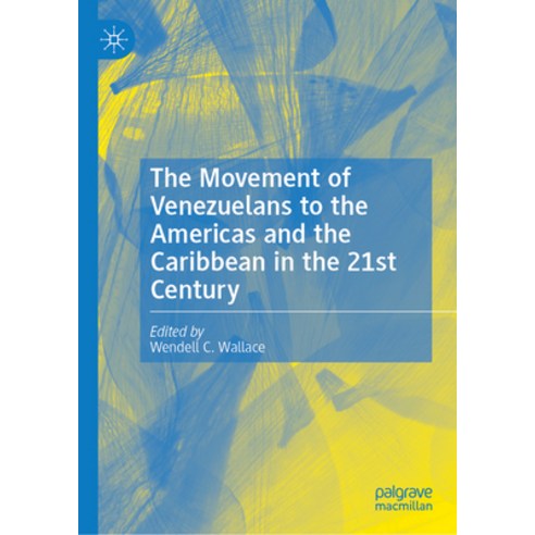 (영문도서) The Movement of Venezuelans to the Americas and the Caribbean in the 21st Century Hardcover, Palgrave MacMillan, English, 9783031317613