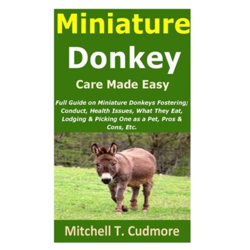 (영문도서) Miniature Donkey Care Made Easy: Full Guide on Miniature Donkeys Fostering; Conduct Health I... Paperback, Independently Published, English, 9798510345506