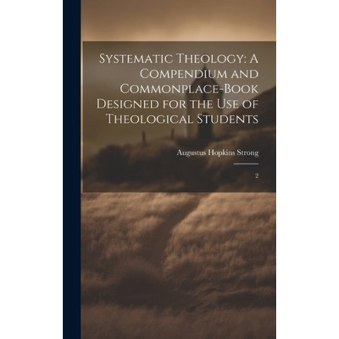 (영문도서) Systematic Theology: A Compendium and Commonplace-book Designed for the use of Theological St... Hardcover, Legare Street Press, English, 9781020941467