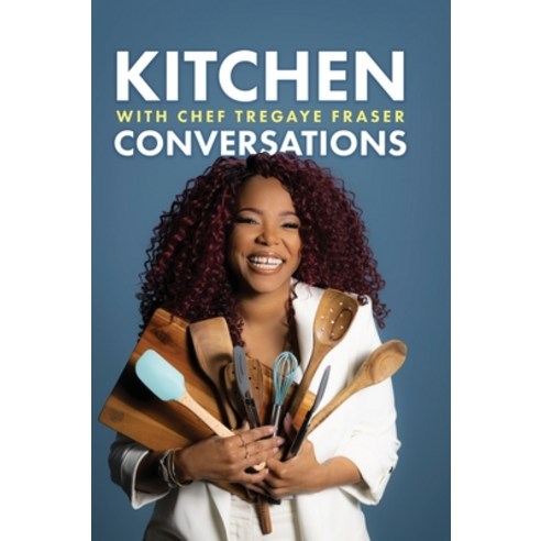 (영문도서) Kitchen Conversations with Chef Tregaye: A collection of delicious soul food fused recipes Hardcover, Palmetto Publishing, English, 9781638376934