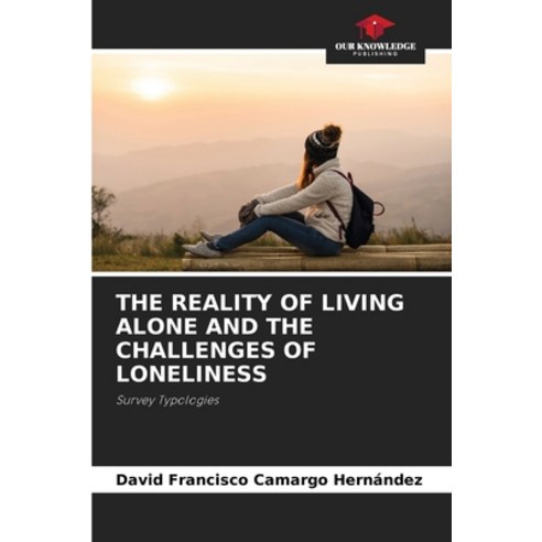 (영문도서) The Reality of Living Alone and the Challenges of Loneliness Paperback, Our Knowledge Publishing, English, 9786207357611