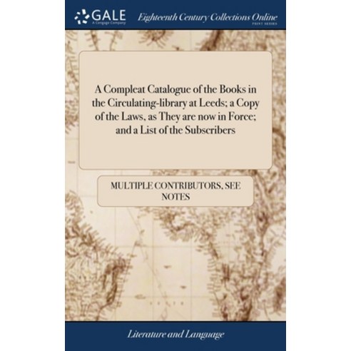 (영문도서) A Compleat Catalogue of the Books in the Circulating-library at Leeds; a Copy of the Laws as... Hardcover, Gale Ecco, Print Editions, English, 9781385442241