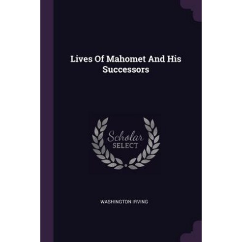 (영문도서) Lives Of Mahomet And His Successors Paperback, Palala Press, English, 9781378935163
