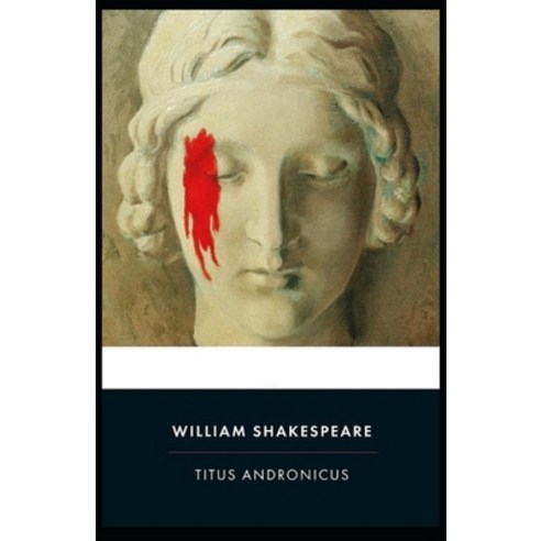 Titus Andronicus: A shakespeare''s classic illustrated edition Paperback, Independently Published, English, 9798732443967
